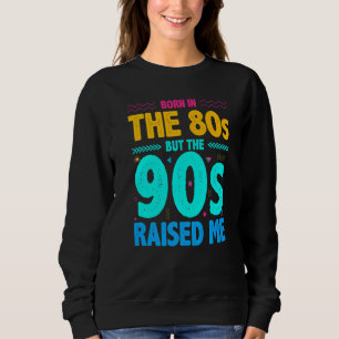 Sudadera Nacido en los 80 pero los 90 me criaron