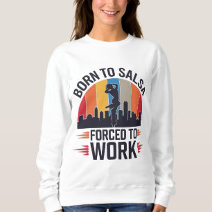 Sudadera Nacido en Salsa, obligado a trabajar