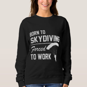 Sudadera Nacido En Skydiving Obligado A Trabajar En El Para
