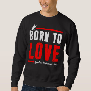 Sudadera Nacido Para Amar A Perro De Golden Retriever