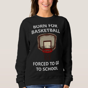 Sudadera Nacido Para Baloncesto Obligado A Ir A La Escuela 