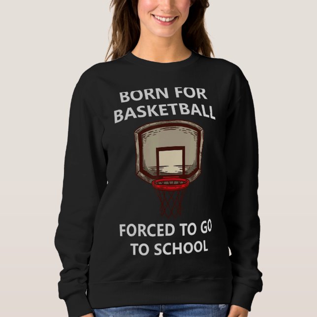 Sudadera Nacido Para Baloncesto Obligado A Ir A La Escuela  (Anverso)