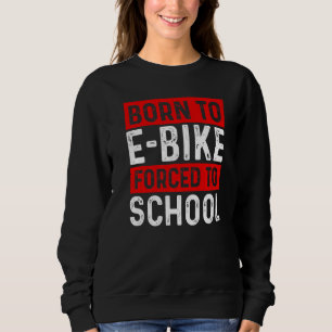 Sudadera Nacido para ir en bicicleta eléctrica obligado a l