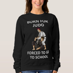 Sudadera Nacido Para Judo Obligado A Ir A La Escuela 4