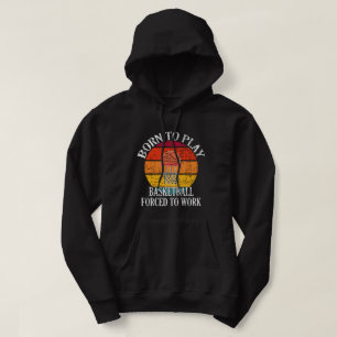 Sudadera Nacido Para Jugar Básquetbol Forzado A Trabajar