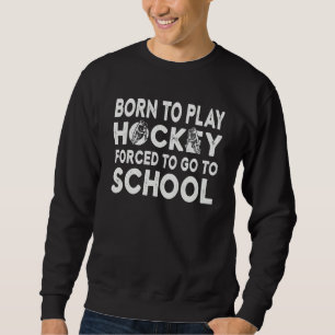 Sudadera Nacido Para Jugar Hockey Obligado A Ir A La Escuel