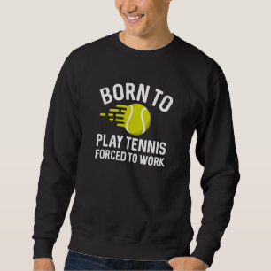Sudadera Nacido Para Jugar Tenis Obligado A Trabajar