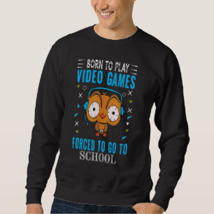 Sudadera Nacido Para Jugar Videojuegos Forzados A Ir A La E
