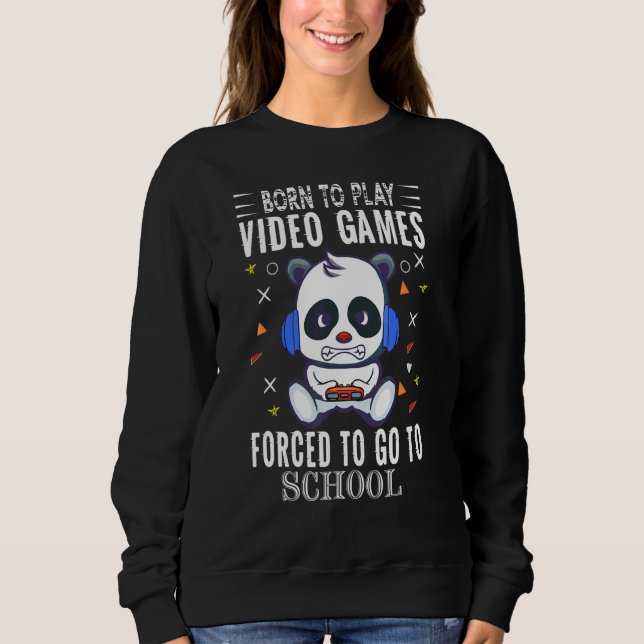 Sudadera Nacido Para Jugar Videojuegos Forzados A Ir A La E (Anverso)