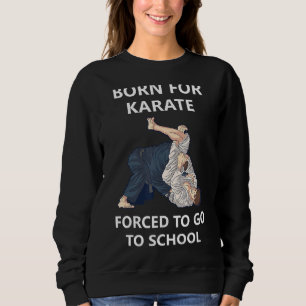 Sudadera Nacido Para Karate Obligado A Ir A La Escuela 1