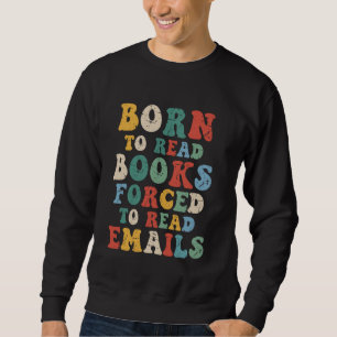 Sudadera Nacido para leer libros, obligado a leer correos e