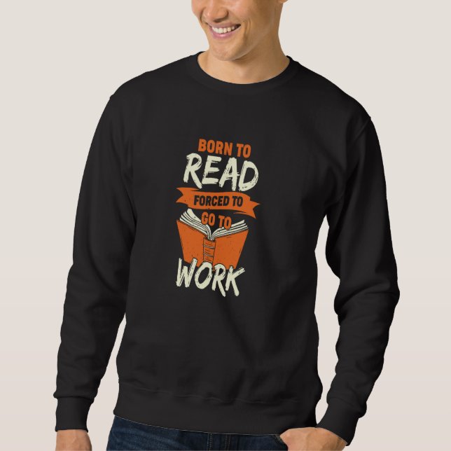 Sudadera Nacido Para Leer Obligado A Ir A Trabajar (Anverso)
