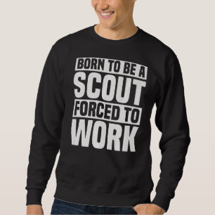 Sudadera Nacido Para Ser Un Scout Obligado A Trabajar Escul