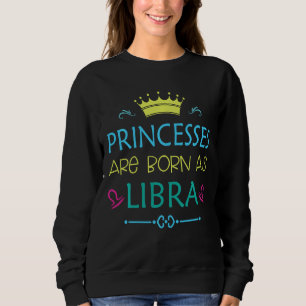 Sudadera Nacieron princesas como Libra Graciosa Libra Zodia