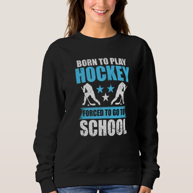 Sudadera Nació Para Jugar Hockey Para Ir A La Escuela (Anverso)