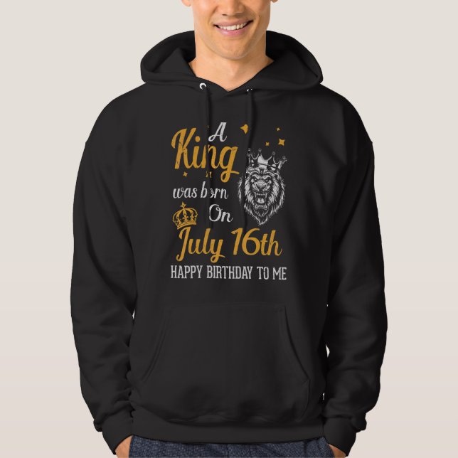Sudadera Nació Un Rey El 16 De Julio, Feliz Cumpleaños Para (Anverso)