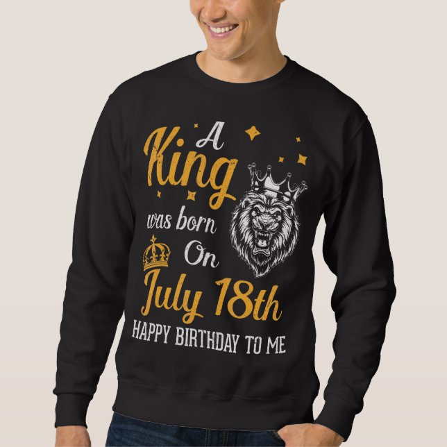 Sudadera Nació Un Rey El 18 De Julio, Feliz Cumpleaños Para (Anverso)