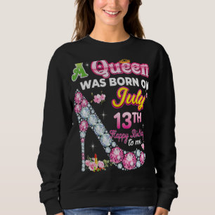 Sudadera Nació Una Reina El 13 De Julio. 13.° Feliz Cumplea