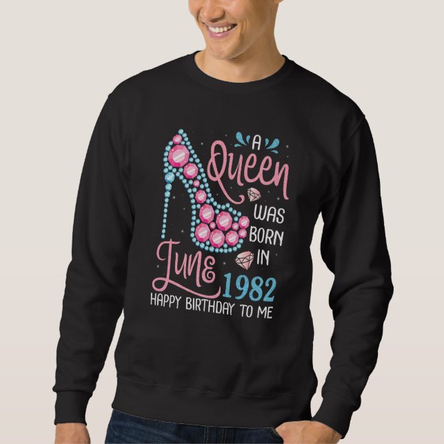Sudadera Nació Una Reina En Junio De 1982 Feliz Cumpleaños  (Anverso)