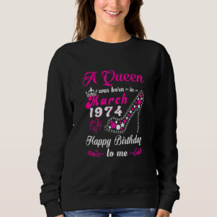 Sudadera Nació Una Reina En Marzo De 1974 Feliz Cumpleaños