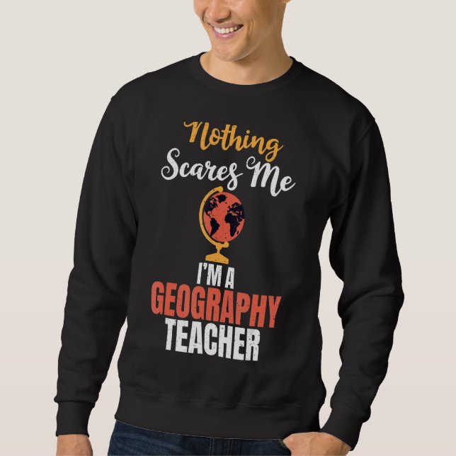 Sudadera Nada Me Da Miedo Soy Un Profesor De Geografía Geog (Anverso)