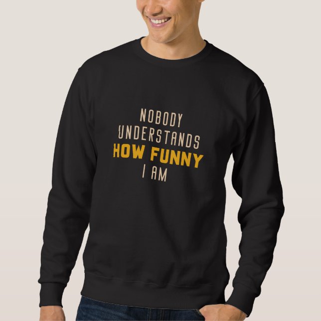 Sudadera Nadie entiende lo gracioso que soy (Anverso)