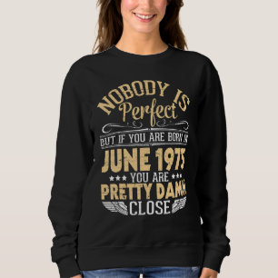 Sudadera Nadie Es Perfecto Pero Si Naciste En Junio De 1975