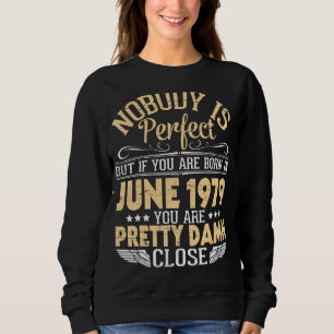 Sudadera Nadie Es Perfecto Pero Si Naciste En Junio De 1979