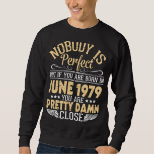 Sudadera Nadie Es Perfecto Pero Si Naciste En Junio De 1979
