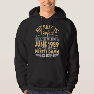 Sudadera Nadie Es Perfecto Pero Si Naciste En Junio De 1989