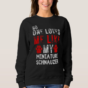 Sudadera Nadie Me Ama Como A Mi Perro Schnauzer En Miniatur