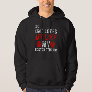 Sudadera Nadie Me Ama Como Mi Perro Terrier De Boston