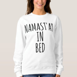 Sudadera Namast'ay en la camiseta divertida de Crewneck de