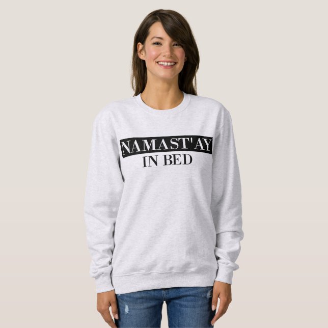 Sudadera Namast'ay In Bed Funny Crewneck Sweshirt (Anverso completo)