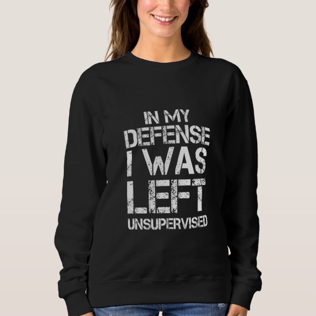 Sudadera Naughty Jokes Sarcasm In My Defense I Was Left Uns (Anverso)