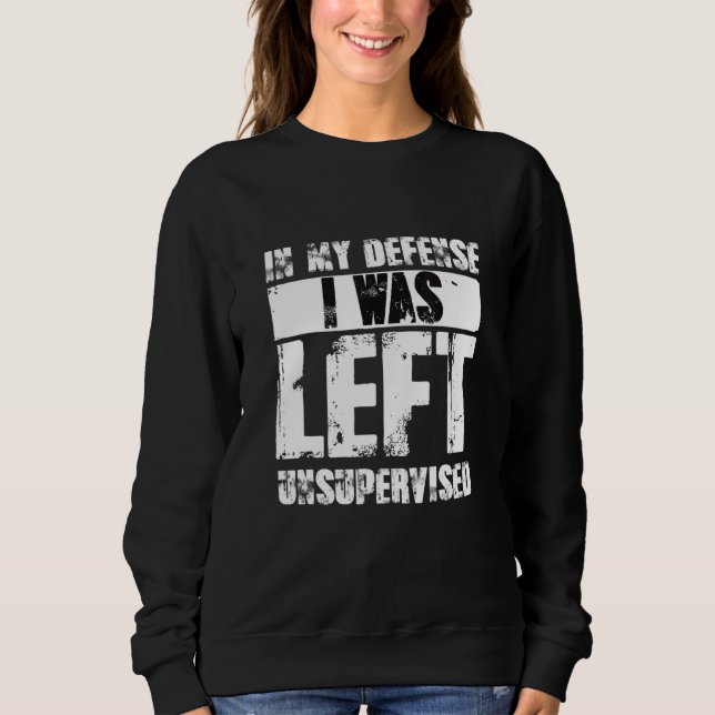 Sudadera Naughty Jokes Sarcasm In My Defense I Was Left Uns (Anverso)