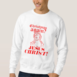 Sudadera ¿Navidad otra vez? ¡Jesucristo!