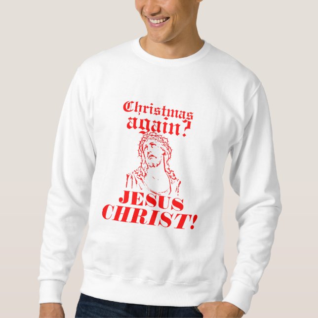Sudadera ¿Navidad otra vez? ¡Jesucristo! (Anverso)