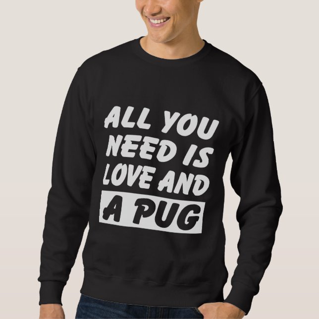 Sudadera Necesitas amor y un pug Classic T-Shirt 759 (Anverso)