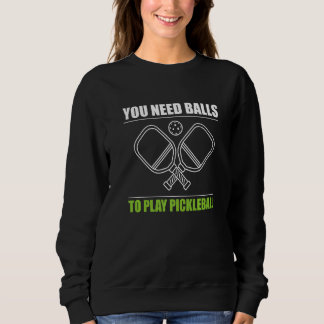 Sudadera Necesitas Pelotas Para Jugar Pickleball Jugador Pr