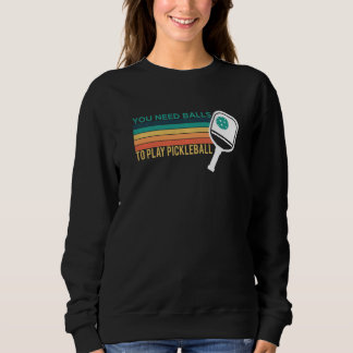 Sudadera Necesitas Pelotas Para Jugar Pickleball Jugador Pr