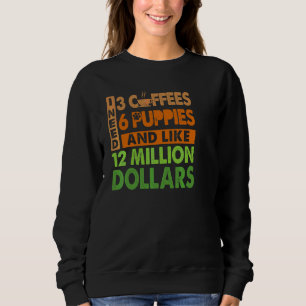 Sudadera Necesito 3 Cafés 6 Cachorros Y Como 12 Millones De