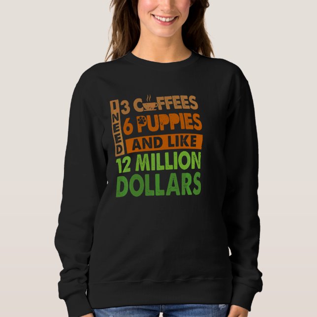 Sudadera Necesito 3 Cafés 6 Cachorros Y Como 12 Millones De (Anverso)
