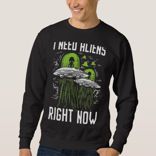 Sudadera Necesito Alienígenas ahora mismo, extraterrestre,  (Anverso)