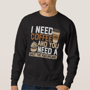 Sudadera Necesito Café Tú Necesitas Un Cállate La Boca Sarc