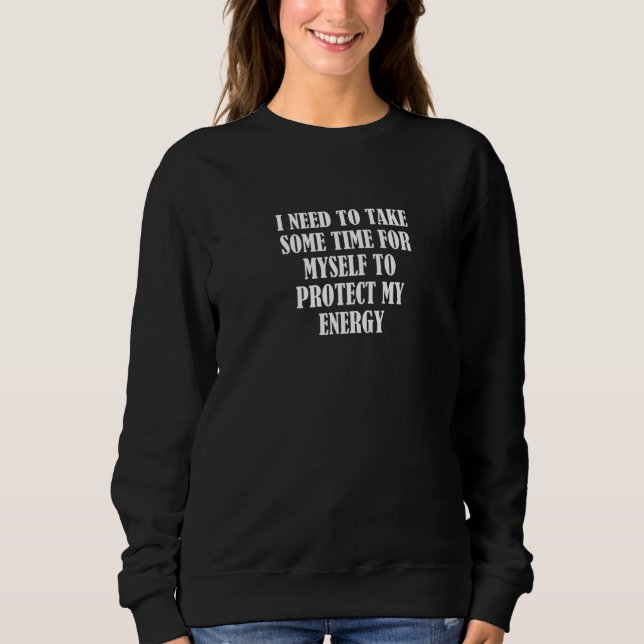 Sudadera Necesito Tomar Algún Tiempo Para Protegerme De Mi (Anverso)