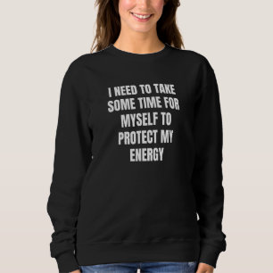 Sudadera Necesito Tomar Algún Tiempo Para Protegerme De Mi