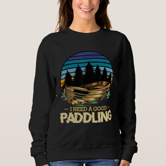 Sudadera Necesito Un Buen Paddling Kayak Bote Rowing Lake N (Anverso)