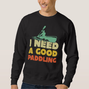 Sudadera Necesito Una Buena Canoa Paddling Kayak Kayak