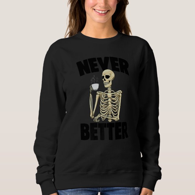 Sudadera Never Better Coffee Caffeine  Women Coffee Skeleto (Anverso)